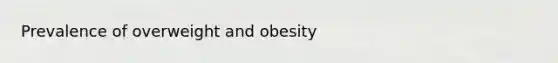 Prevalence of overweight and obesity