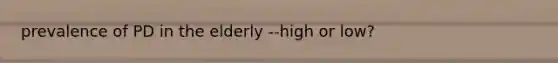 prevalence of PD in the elderly --high or low?