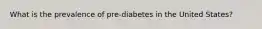 What is the prevalence of pre-diabetes in the United States?