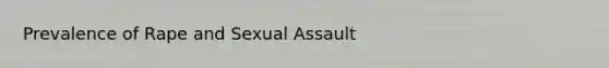 Prevalence of Rape and Sexual Assault