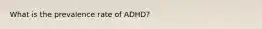 What is the prevalence rate of ADHD?