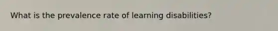 What is the prevalence rate of learning disabilities?