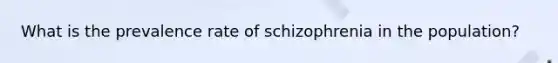 What is the prevalence rate of schizophrenia in the population?