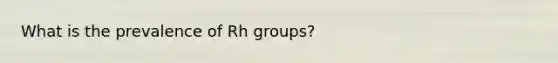 What is the prevalence of Rh groups?