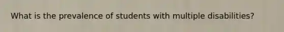 What is the prevalence of students with multiple disabilities?