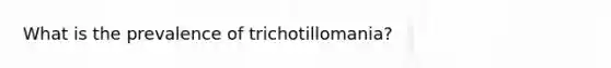 What is the prevalence of trichotillomania?