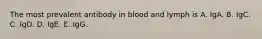 The most prevalent antibody in blood and lymph is A. IgA. B. IgC. C. IgD. D. IgE. E. IgG.