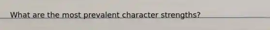 What are the most prevalent character strengths?