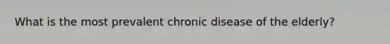 What is the most prevalent chronic disease of the elderly?