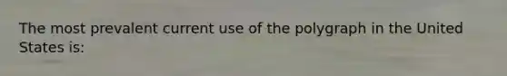 The most prevalent current use of the polygraph in the United States is: