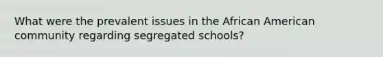 What were the prevalent issues in the African American community regarding segregated schools?