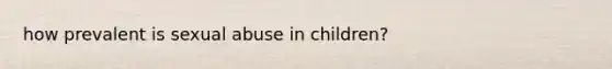 how prevalent is sexual abuse in children?