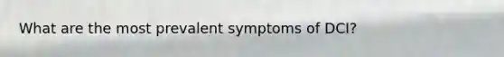 What are the most prevalent symptoms of DCI?