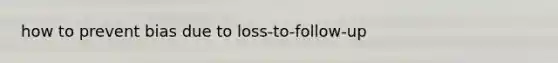 how to prevent bias due to loss-to-follow-up