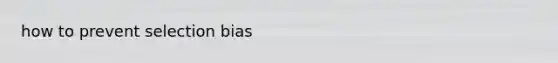 how to prevent selection bias