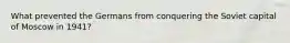 What prevented the Germans from conquering the Soviet capital of Moscow in 1941?