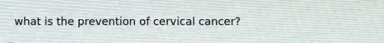 what is the prevention of cervical cancer?