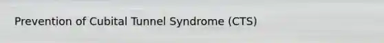 Prevention of Cubital Tunnel Syndrome (CTS)