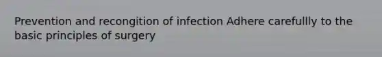 Prevention and recongition of infection Adhere carefullly to the basic principles of surgery