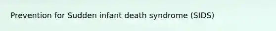 Prevention for Sudden infant death syndrome (SIDS)