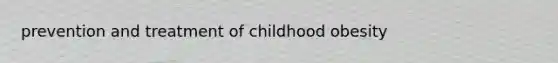 prevention and treatment of childhood obesity