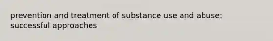 prevention and treatment of substance use and abuse: successful approaches