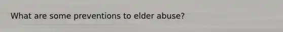 What are some preventions to elder abuse?