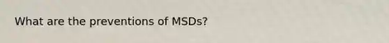 What are the preventions of MSDs?