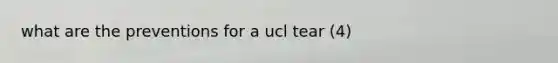 what are the preventions for a ucl tear (4)