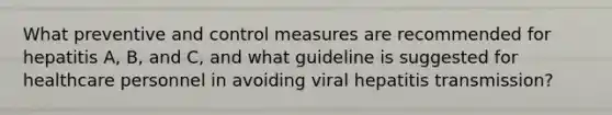 What preventive and control measures are recommended for hepatitis A, B, and C, and what guideline is suggested for healthcare personnel in avoiding viral hepatitis transmission?