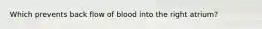 Which prevents back flow of blood into the right atrium?