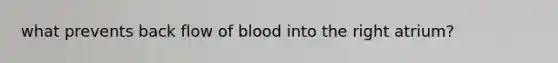 what prevents back flow of blood into the right atrium?