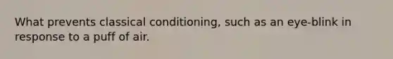 What prevents classical conditioning, such as an eye-blink in response to a puff of air.