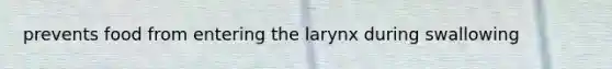 prevents food from entering the larynx during swallowing