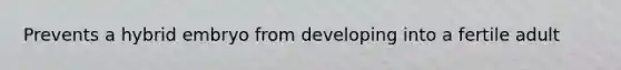 Prevents a hybrid embryo from developing into a fertile adult