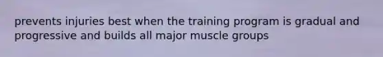 prevents injuries best when the training program is gradual and progressive and builds all major muscle groups