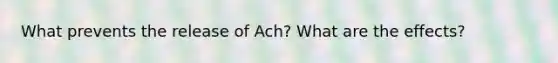 What prevents the release of Ach? What are the effects?