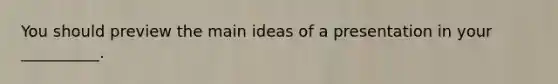 You should preview the main ideas of a presentation in your __________.