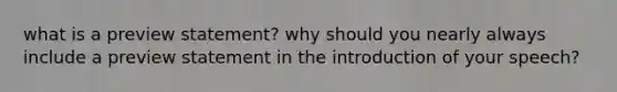 what is a preview statement? why should you nearly always include a preview statement in the introduction of your speech?