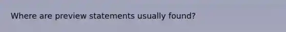 Where are preview statements usually found?