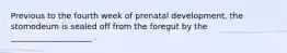 Previous to the fourth week of prenatal development, the stomodeum is sealed off from the foregut by the ____________________ .