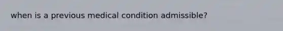 when is a previous medical condition admissible?