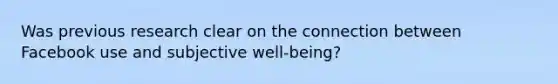 Was previous research clear on the connection between Facebook use and subjective well-being?