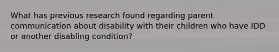 What has previous research found regarding parent communication about disability with their children who have IDD or another disabling condition?