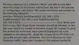 Previous resource 12.1.8 Restrict Telnet and SSH Access Next resource Listen to simulation instructions You are in the process of configuring a new router. The router interfaces will connect to the following networks: --------------------------------------------- Interface Network FastEthernet0/0 192.168.1.0/24 FastEthernet0/1 192.168.2.0/24 FastEthernet0/1/0 192.168.3.0/24 --------------------------------------------- Only Telnet and SSH access from these three networks should be allowed. In this lab, your task is to: Create a standard access list number 5 using the access-list command. Add a permit statement for each network to the access list. Apply the access list to VTY lines 0-4 using the access-class command. Use the in direction to filter incoming traffic. Save your changes in the startup-config file.