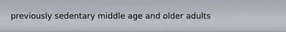 previously sedentary middle age and older adults