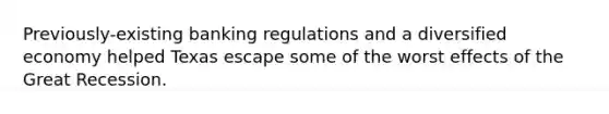 Previously-existing banking regulations and a diversified economy helped Texas escape some of the worst effects of the Great Recession.