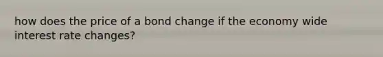 how does the price of a bond change if the economy wide interest rate changes?