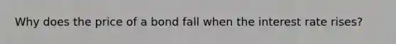 Why does the price of a bond fall when the interest rate rises?