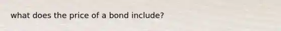 what does the price of a bond include?